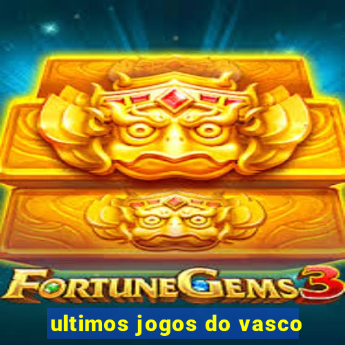 ultimos jogos do vasco